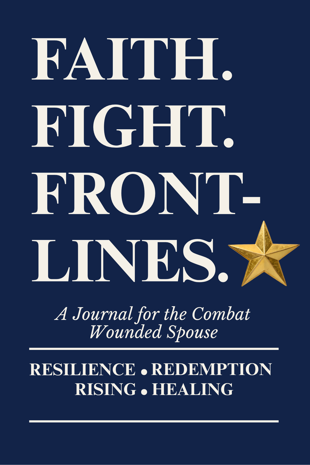 Faith. Fight. Frontlines. — A Journal for the Combat Wounded Spouse